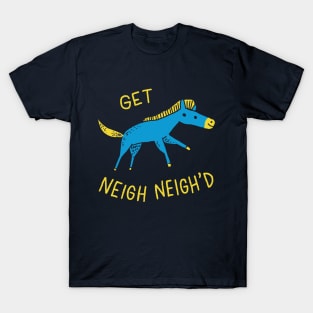 Get Neigh Neigh'd T-Shirt